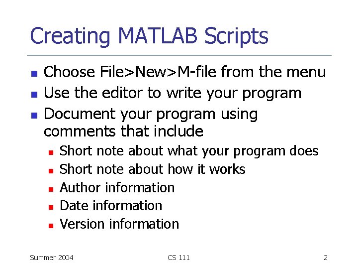 Creating MATLAB Scripts n n n Choose File>New>M-file from the menu Use the editor