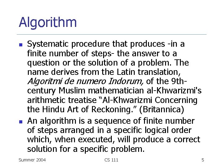 Algorithm n n Systematic procedure that produces -in a finite number of steps- the