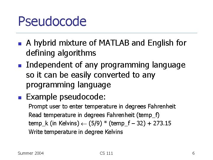 Pseudocode n n n A hybrid mixture of MATLAB and English for defining algorithms