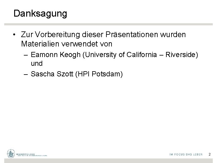 Danksagung • Zur Vorbereitung dieser Präsentationen wurden Materialien verwendet von – Eamonn Keogh (University