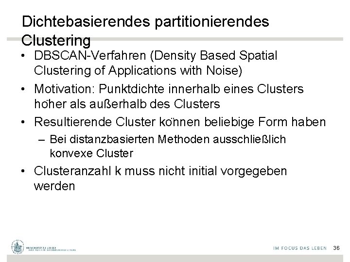 Dichtebasierendes partitionierendes Clustering • DBSCAN-Verfahren (Density Based Spatial Clustering of Applications with Noise) •