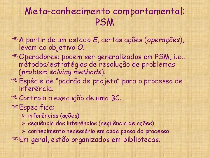 Meta-conhecimento comportamental: PSM EA partir de um estado E, certas ações (operações), levam ao