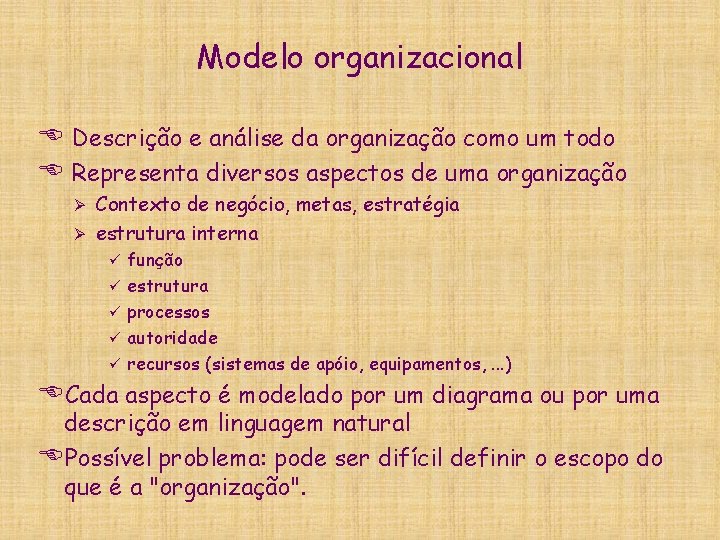 Modelo organizacional E Descrição e análise da organização como um todo E Representa diversos