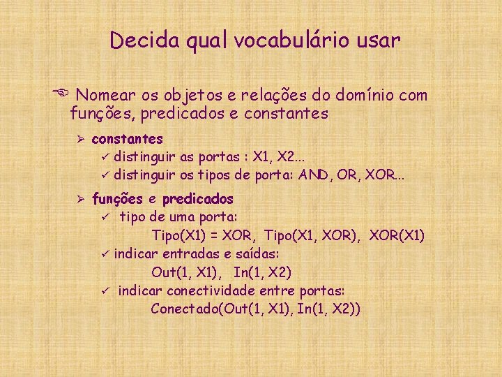 Decida qual vocabulário usar E Nomear os objetos e relações do domínio com funções,