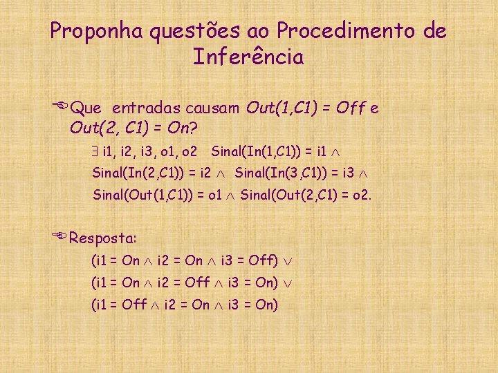 Proponha questões ao Procedimento de Inferência EQue entradas causam Out(1, C 1) = Off