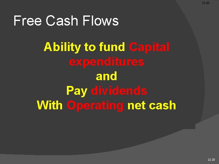 12 -20 Free Cash Flows Ability to fund Capital expenditures and Pay dividends With