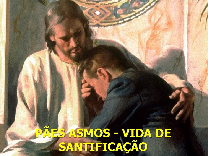 PÃES ASMOS - VIDA DE SANTIFICAÇÃO 