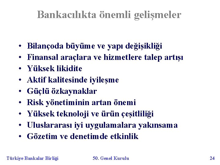 Bankacılıkta önemli gelişmeler • • • Bilançoda büyüme ve yapı değişikliği Finansal araçlara ve