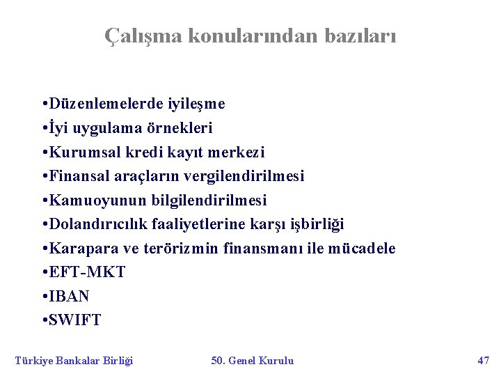 Çalışma konularından bazıları • Düzenlemelerde iyileşme • İyi uygulama örnekleri • Kurumsal kredi kayıt