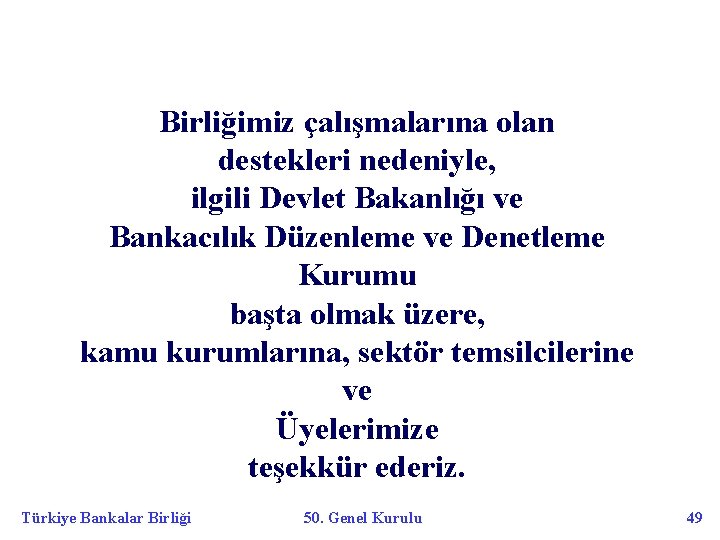 Birliğimiz çalışmalarına olan destekleri nedeniyle, ilgili Devlet Bakanlığı ve Bankacılık Düzenleme ve Denetleme Kurumu