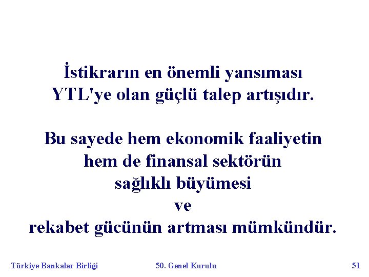 İstikrarın en önemli yansıması YTL'ye olan güçlü talep artışıdır. Bu sayede hem ekonomik faaliyetin