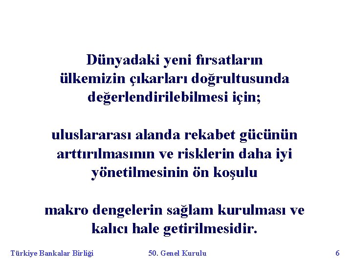 Dünyadaki yeni fırsatların ülkemizin çıkarları doğrultusunda değerlendirilebilmesi için; uluslararası alanda rekabet gücünün arttırılmasının ve