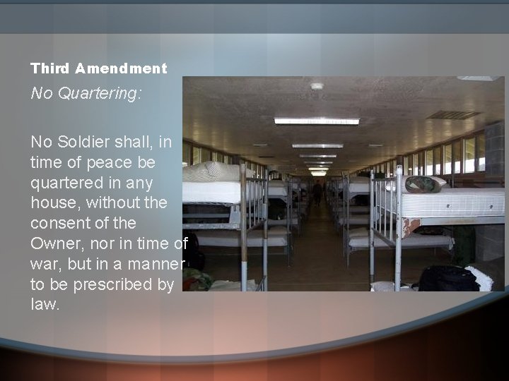 Third Amendment No Quartering: No Soldier shall, in time of peace be quartered in