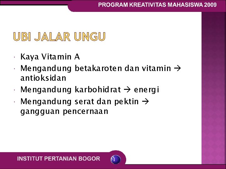 UBI JALAR UNGU Kaya Vitamin A Mengandung betakaroten dan vitamin antioksidan Mengandung karbohidrat energi