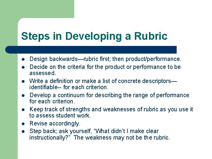 Steps in Developing a Rubric l l l l Design backwards—rubric first; then product/performance.