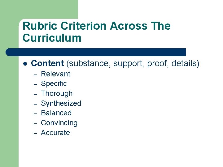Rubric Criterion Across The Curriculum l Content (substance, support, proof, details) – – –