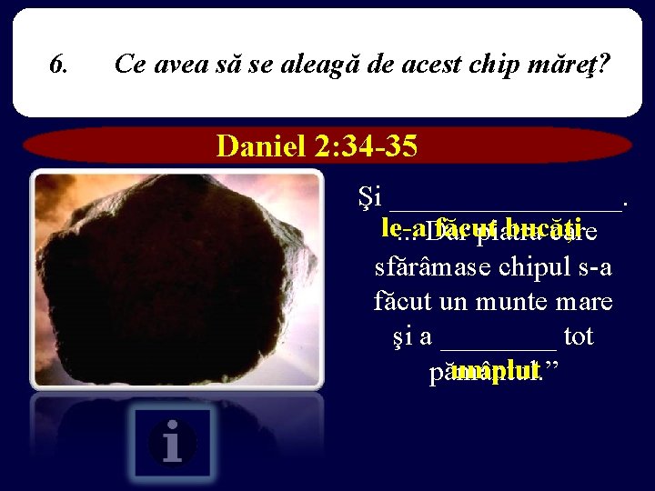 6. Ce avea să se aleagă de acest chip măreţ? Daniel 2: 34 -35