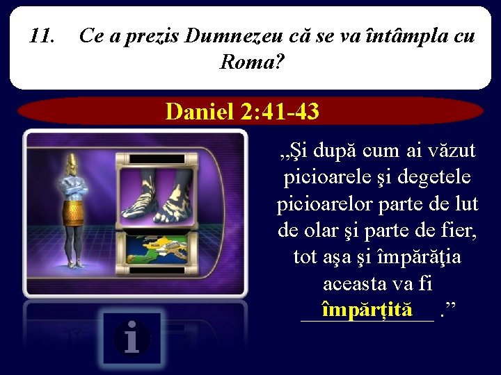 11. Ce a prezis Dumnezeu că se va întâmpla cu Roma? Daniel 2: 41