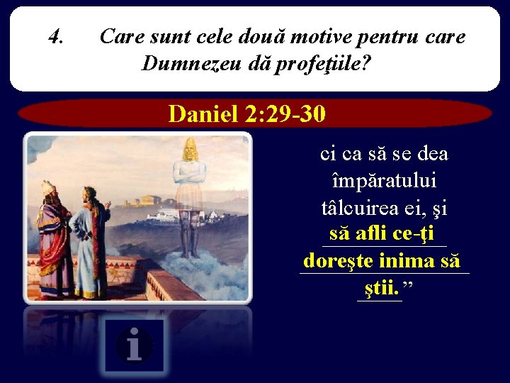 4. Care sunt cele două motive pentru care Dumnezeu dă profeţiile? Daniel 2: 29