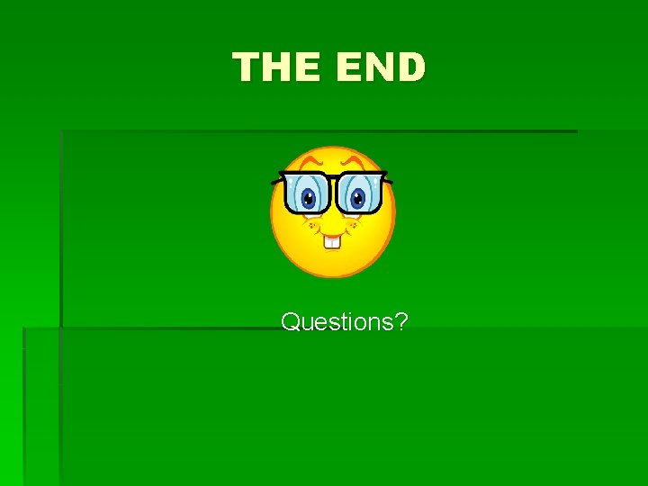 THE END Questions? 