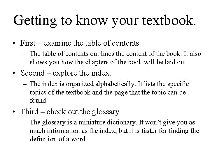 Getting to know your textbook. • First – examine the table of contents. –
