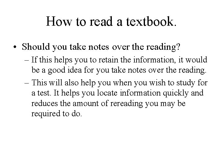 How to read a textbook. • Should you take notes over the reading? –
