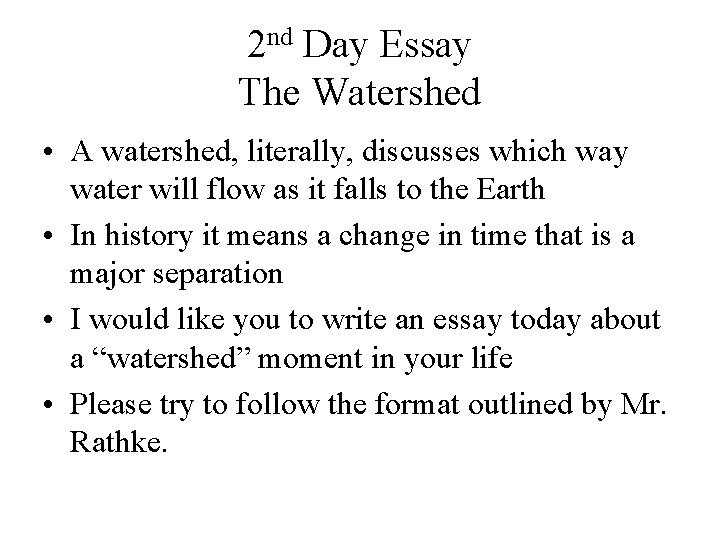 2 nd Day Essay The Watershed • A watershed, literally, discusses which way water
