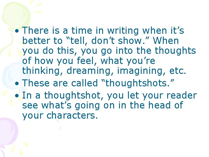  • There is a time in writing when it’s better to “tell, don’t