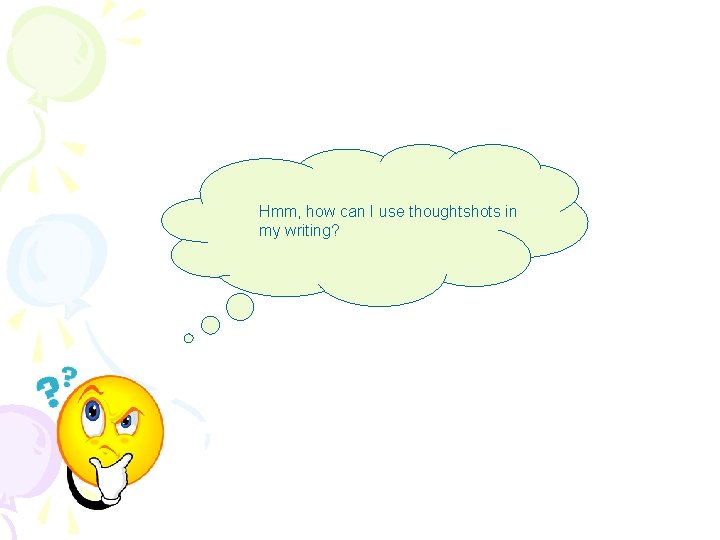 Hmm, how can I use thoughtshots in my writing? 