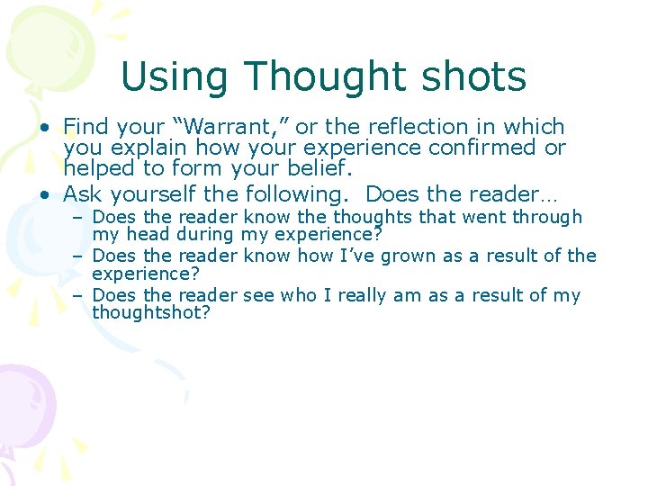 Using Thought shots • Find your “Warrant, ” or the reflection in which you