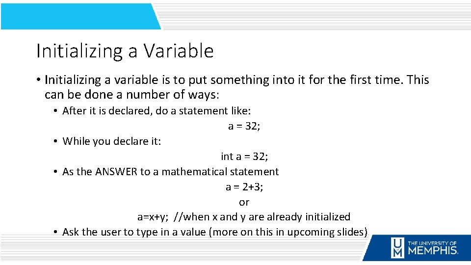 Initializing a Variable • Initializing a variable is to put something into it for
