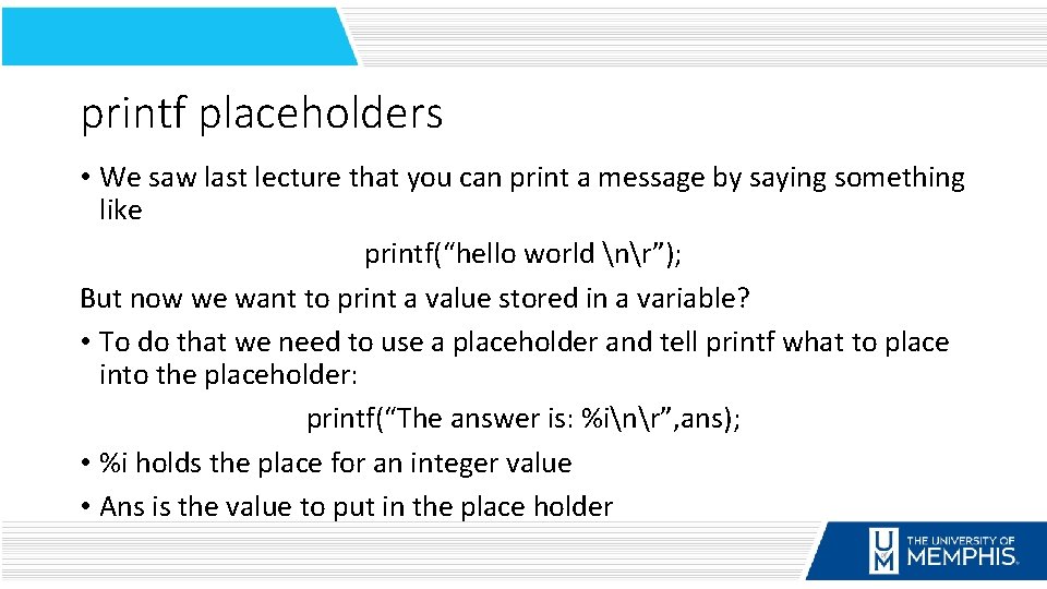 printf placeholders • We saw last lecture that you can print a message by