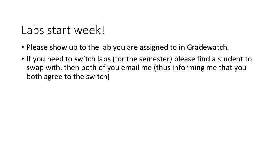 Labs start week! • Please show up to the lab you are assigned to
