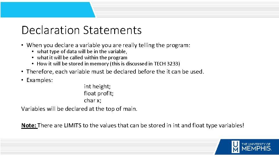 Declaration Statements • When you declare a variable you are really telling the program: