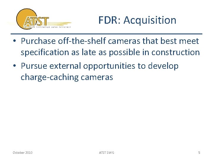 FDR: Acquisition • Purchase off-the-shelf cameras that best meet specification as late as possible