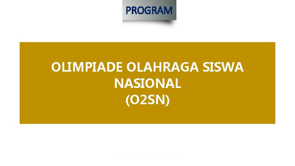 PROGRAM OLIMPIADE OLAHRAGA SISWA NASIONAL (O 2 SN) 