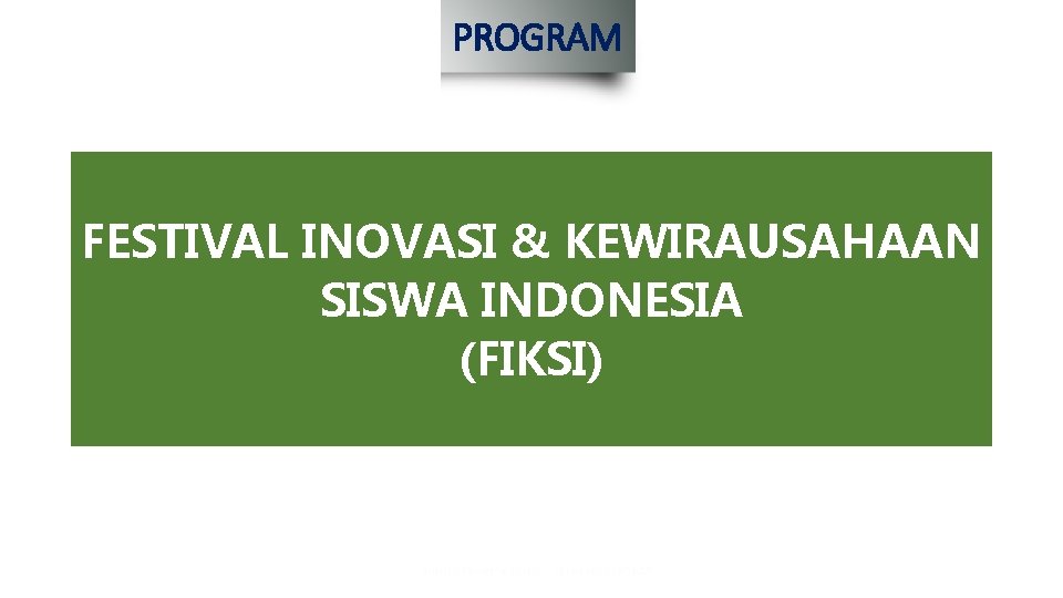 PROGRAM FESTIVAL INOVASI & KEWIRAUSAHAAN SISWA INDONESIA (FIKSI) 