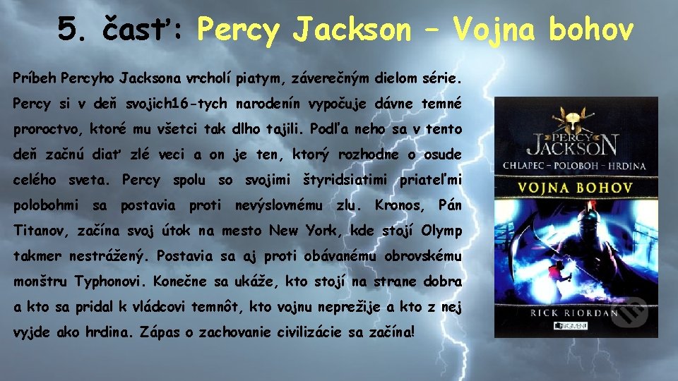 5. časť: Percy Jackson – Vojna bohov Príbeh Percyho Jacksona vrcholí piatym, záverečným dielom