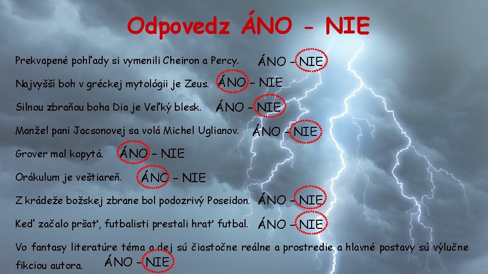 Odpovedz ÁNO - NIE Prekvapené pohľady si vymenili Cheiron a Percy. ÁNO – NIE