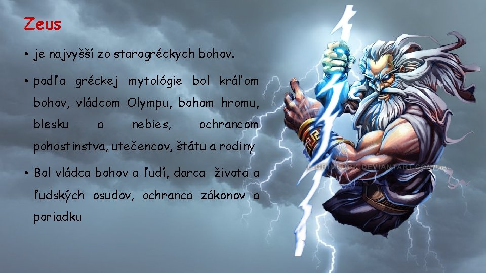 Zeus • je najvyšší zo starogréckych bohov. • podľa gréckej mytológie bol kráľom bohov,