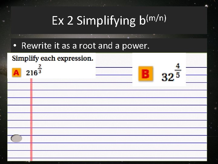 Ex 2 Simplifying b(m/n) • Rewrite it as a root and a power. 