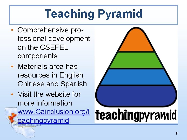 Teaching Pyramid • Comprehensive professional development on the CSEFEL components • Materials area has