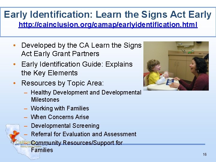 Early Identification: Learn the Signs Act Early http: //cainclusion. org/camap/earlyidentification. html • Developed by