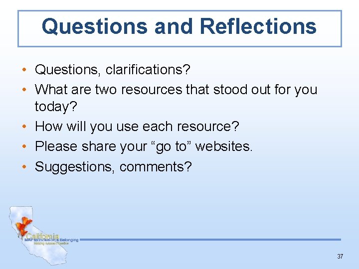 Questions and Reflections • Questions, clarifications? • What are two resources that stood out