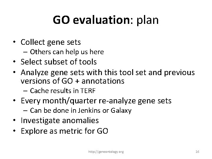 GO evaluation: plan • Collect gene sets – Others can help us here •
