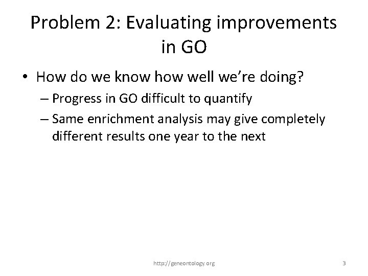 Problem 2: Evaluating improvements in GO • How do we know how well we’re