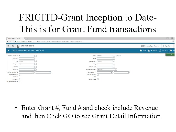 FRIGITD-Grant Inception to Date. This is for Grant Fund transactions • Enter Grant #,