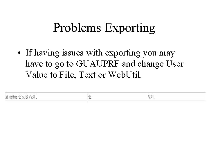Problems Exporting • If having issues with exporting you may have to go to