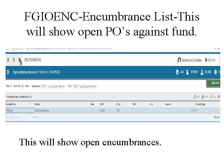 FGIOENC-Encumbrance List-This will show open PO’s against fund. This will show open encumbrances. 