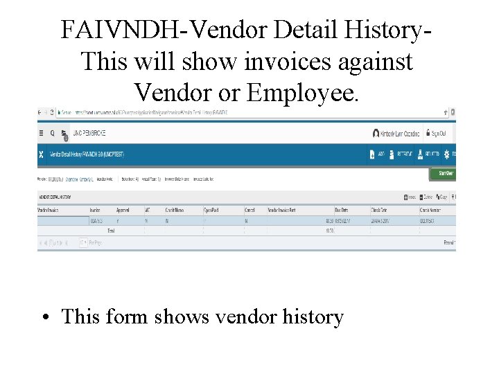 FAIVNDH-Vendor Detail History. This will show invoices against Vendor or Employee. • This form